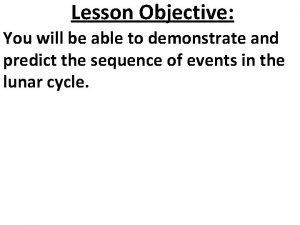 Lesson Objective You will be able to demonstrate
