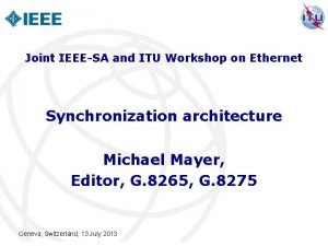 Joint IEEESA and ITU Workshop on Ethernet Synchronization