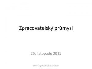 Zpracovatelsk prmysl 26 listopadu 2015 Z 0047 Geografie