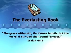 The Everlasting Book The grass withereth the flower