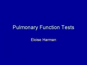 Pulmonary Function Tests Eloise Harman Symptoms of Lung