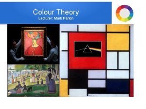 Colour Theory Lecturer Mark Parkin A O Aims