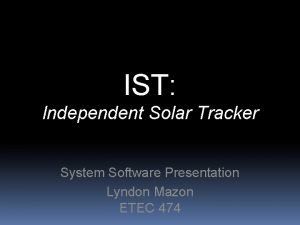 IST Independent Solar Tracker System Software Presentation Lyndon