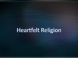 Heartfelt Religion Do We Have A Heartfelt Religion