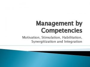 Management by Competencies Motivation Stimulation Habilitation Synergitization and