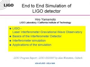 End to End Simulation of LIGO detector Hiro