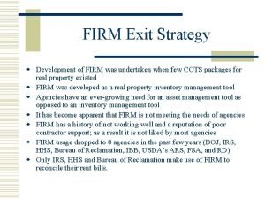 FIRM Exit Strategy w Development of FIRM was FIRM Exit Strategy w Development of FIRM was