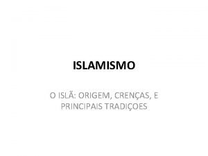 ISLAMISMO O ISL ORIGEM CRENAS E PRINCIPAIS TRADIOES
