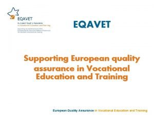 EQAVET Supporting European quality assurance in Vocational Education