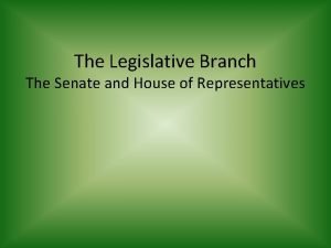 The Legislative Branch The Senate and House of