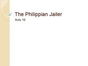 The Philippian Jailer Acts 16 The Phillipian Jailer