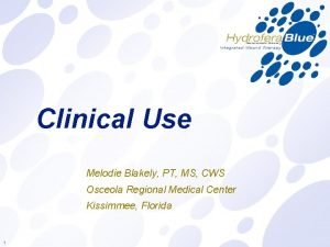 Clinical Use Melodie Blakely PT MS CWS Osceola