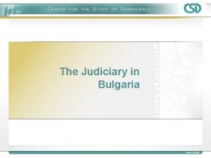The Judiciary in Bulgaria The Judiciary of the