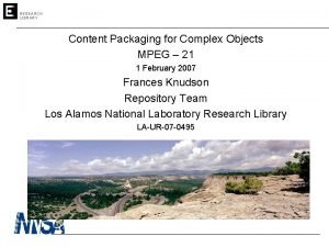 RESEARCH LIBRARY Content Packaging for Complex Objects MPEG