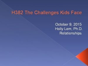 H 382 The Challenges Kids Face October 9