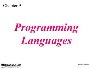 Chapter 9 Programming Languages BrooksCole 2003 OBJECTIVES After