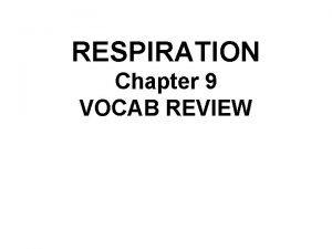 RESPIRATION Chapter 9 VOCAB REVIEW Type of fermentation