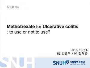 Methotrexate for Ulcerative colitis Methotrexate to use or