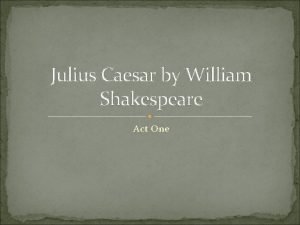 Julius caesar act one