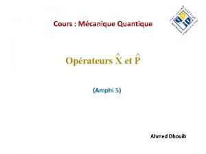 Cours Mcanique Quantique Oprateurs X et P Amphi