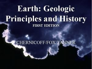 Earth Geologic Principles and History FIRST EDITION CHERNICOFFFOXTANNER