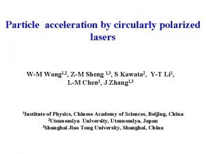 Particle acceleration by circularly polarized lasers WM Wang