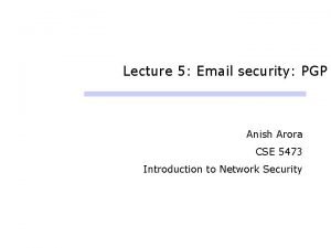 Lecture 5 Email security PGP Anish Arora CSE