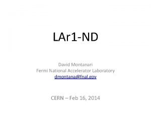 LAr 1 ND David Montanari Fermi National Accelerator