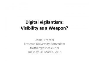 Digital vigilantism Visibility as a Weapon Daniel Trottier