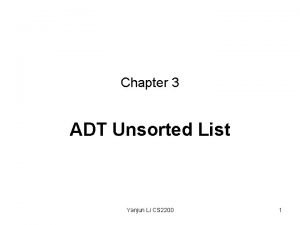 Chapter 3 ADT Unsorted List Yanjun Li CS