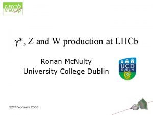 Z and W production at LHCb Ronan Mc