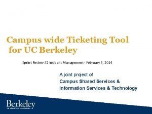 Campus wide Ticketing Tool for UC Berkeley Sprint Campus wide Ticketing Tool for UC Berkeley Sprint