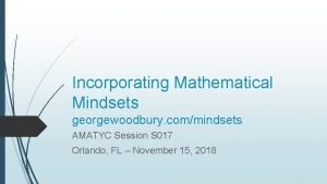 Incorporating Mathematical Mindsets georgewoodbury commindsets AMATYC Session S