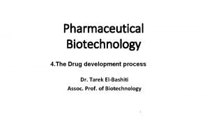 Pharmaceutical Biotechnology 4 The Drug development process Dr