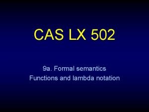 CAS LX 502 9 a Formal semantics Functions