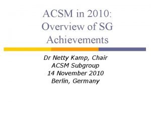 ACSM in 2010 Overview of SG Achievements Dr