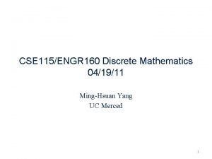 CSE 115ENGR 160 Discrete Mathematics 041911 MingHsuan Yang