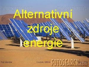 Alternativn zdroje energie Petr Mnster 3 ronk GRKA