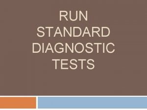 RUN STANDARD DIAGNOSTIC TESTS What is a Diagnostic