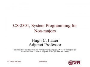 CS2301 System Programming for Nonmajors Hugh C Lauer