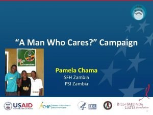 A Man Who Cares Campaign Pamela Chama SFH