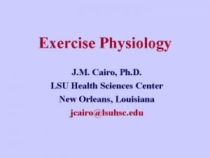 Exercise Physiology J M Cairo Ph D LSU