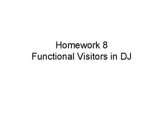 Homework 8 Functional Visitors in DJ Use functional