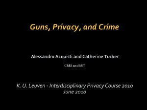 Guns Privacy and Crime Alessandro Acquisti and Catherine