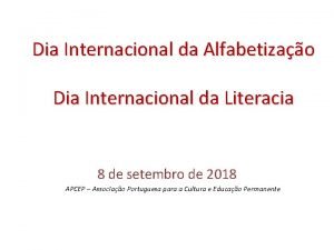 Dia Internacional da Alfabetizao Dia Internacional da Literacia