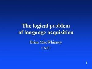 The logical problem of language acquisition Brian Mac