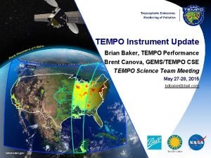 TEMPO Instrument Update Brian Baker TEMPO Performance Brent