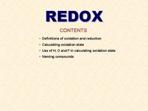 REDOX CONTENTS Definitions of oxidation and reduction Calculating