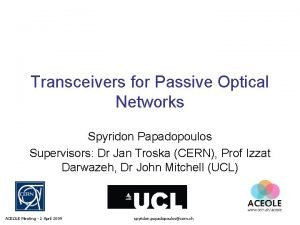 Transceivers for Passive Optical Networks Spyridon Papadopoulos Supervisors