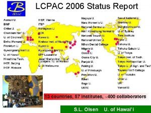 LCPAC 2006 Status Report collaboration S L Olsen